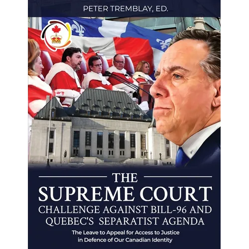 The Supreme Court Challenge Against Bill-96 and Quebec's Separatist Agenda: The Leave to Appeal for Access to Justice in Defence of Our Canadian Ident