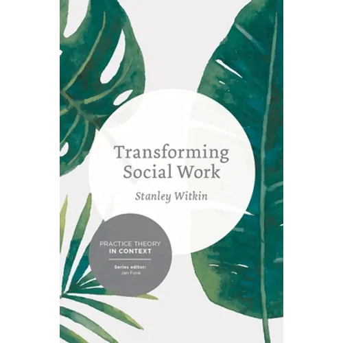 Transforming Social Work: Social Constructionist Reflections on Contemporary and Enduring Issues