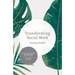 Transforming Social Work: Social Constructionist Reflections on Contemporary and Enduring Issues
