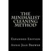 The Minimalist Cleaning Method Expanded Edition: How to Clean Your Home With a Minimum of Money, Supplies and Time