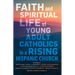 Faith and Spiritual Life of Young Adult Catholics in a Rising Hispanic Church