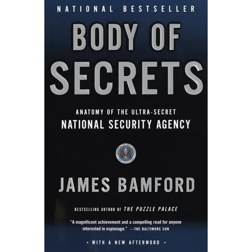 Body of Secrets: Anatomy of the Ultra-Secret National Security Agency