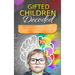 Gifted Children Decoded: Nurture Intellectual, Emotional, and Social Growth Through Simple Effective Strategies and Advocacy