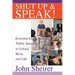 Shut Up and Speak!: Essential Guidelines for Public Speaking in School, Work, and Life