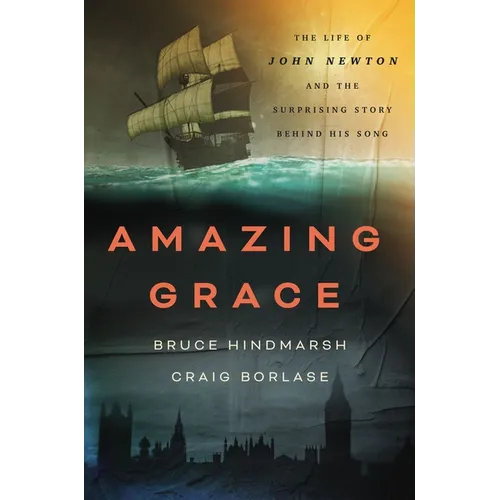 Amazing Grace: The Life of John Newton and the Surprising Story Behind His Song