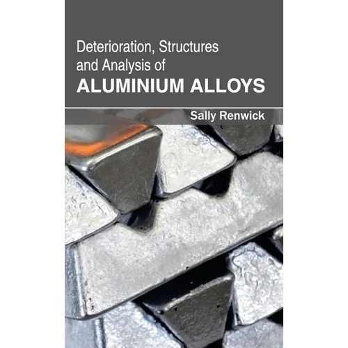 Deterioration, Structures and Analysis of Aluminium Alloys