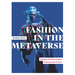 Fashion in the Metaverse: Designs and Technologies Shaping the Future