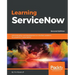 Learning ServiceNow - Second Edition: Administration and development on the Now platform, for powerful IT automation