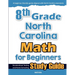 8th Grade North Carolina Math for Beginners: Standardized Testing and Home Schooling Study Guide