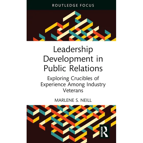Leadership Development in Public Relations: Exploring Crucibles of Experience Among Industry Veterans