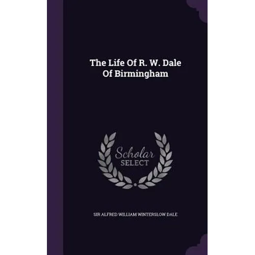 The Life Of R. W. Dale Of Birmingham
