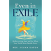 Even in Exile: Rediscovering Hope and Joy When Your World Turns Upside Down