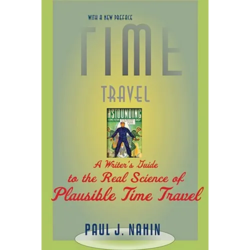 Time Travel: A Writer's Guide to the Real Science of Plausible Time Travel (Revised)