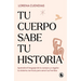 Tu Cuerpo Sabe Tu Historia / Your Body Knows Your Story