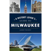 History Lover's Guide to Milwaukee