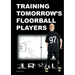 Training Tomorrow's Floorball Players: New and challenging floorball drills