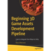 Beginning 3D Game Assets Development Pipeline: Learn to Integrate from Maya to Unity