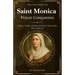 Saint Monica Prayer Companion (Prayers from a Mother's Soul): Novena, Chaplet, and Litany for Family, Faith, and the Return of the Lost