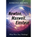 Newton, Maxwell, Einstein: What Were They Thinking?