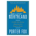 Northland: A 4,000-Mile Journey Along America's Forgotten Border