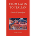 From Latin to Italian: An Historical Outline of the Phonology and Morphology of the Italian Language