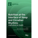 Nutrition at the Interface of Sleep and Circadian Rhythms: Implications for Health