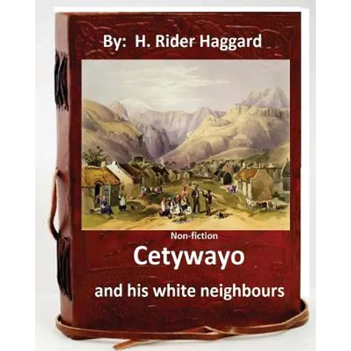 Cetywayo and his white neighbours.( Non-fiction by: H. Rider Haggard)