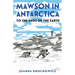 Mawson in Antarctica: To the Ends of the Earth