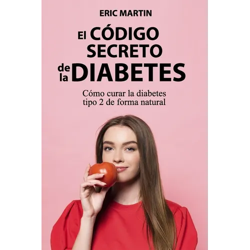 El Código Secreto de la Diabetes: Cómo curar la diabetes tipo 2 de forma natural