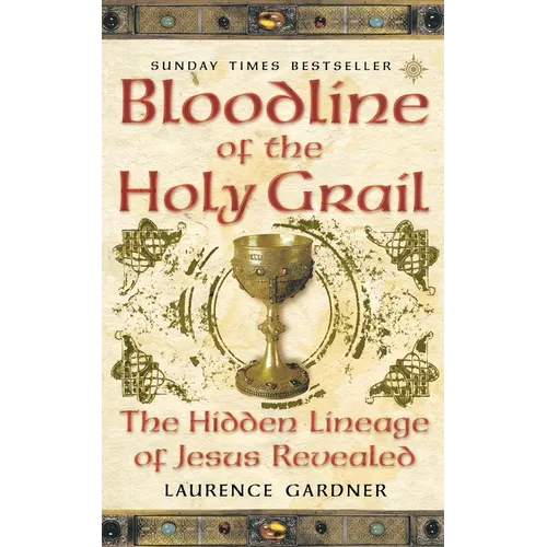 Bloodline of The Holy Grail: The Hidden Lineage of Jesus Revealed