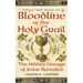 Bloodline of The Holy Grail: The Hidden Lineage of Jesus Revealed