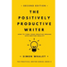 The Positively Productive Writer: How To Turn Your Creative Dreams Into Writing Reality