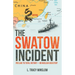 The Swatow Incident: Prelude to Total Victory-Or Nuclear Disaster?