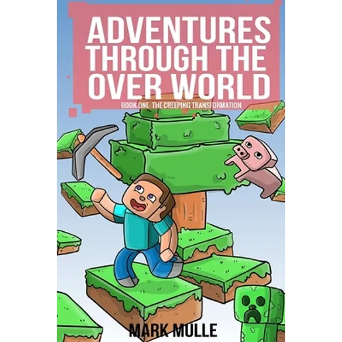 Adventures Through the Over World, Book One: The Creeping Transformation