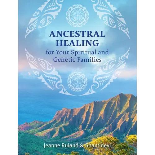 Ancestral Healing for Your Spiritual and Genetic Families