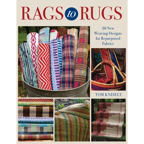 Rags to Rugs: 30 New Weaving Designs for Repurposed Fabrics