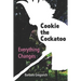 Cookie the Cockatoo: Everything Changes