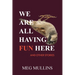 We Are All Having Fun Here