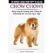Chow Chows - The Owner's Guide From Puppy To Old Age - Buying, Caring for, Grooming, Health, Training and Understanding Your Chow Chow Dog or Puppy