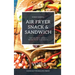 Air Fryer Snack and Sandwich Vol. 1: Everyday Quick and Easy Recipes for Air Fryer Lovers