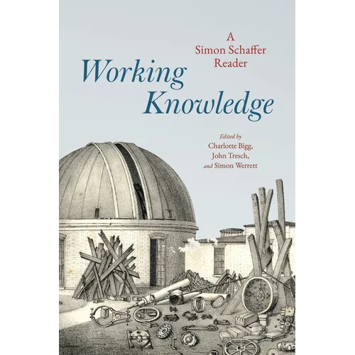 Working Knowledge: A Simon Schaffer Reader