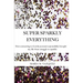 Super Sparkly Everything: How Connecting to God and Personal Responsibility Brought My Life From Struggle to Sparkle