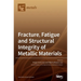 Fracture, Fatigue and Structural Integrity of Metallic Materials