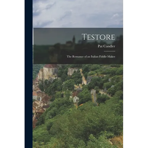 Testore: The Romance of an Italian Fiddle-maker
