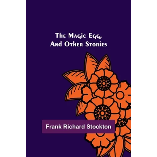 The Magic Egg, and Other Stories