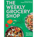 The Weekly Grocery Shop: Plan Better. Eat Better. Spend Less.