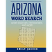 Arizona Word Search: Word Search and Other Puzzles about Arizona Places and People