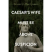Caesar's Wife Must Be Above Suspicion