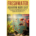 Freshwater Aquarium Made Easy