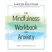 The Mindfulness Workbook for Anxiety: The 8-Week Solution to Help You Manage Anxiety, Worry & Stress